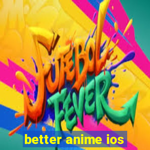 better anime ios